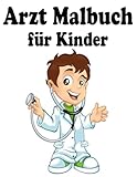 Arzt Malbuch für Kinder: Gefüllt mit 34 Designs (Medizinische Ausrüstung - Ärzte - Krankenwagen und weitere medizinische Bilder)