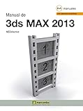 Manual de 3DS Max 2013 (Manuales nº 1) (Spanish Edition)