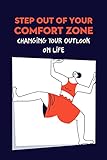 Step Out of Your Comfort Zone: Changing Your Outlook on Life: How to Live A Happier Life (English Edition)