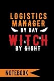 Logistics Manager By Day Witch By Night ,Notebook: Lined Notebook / journal Gift,120 Pages,6x9,Soft Cover,Matte Finish , composition Blank ruled ... as a gift for your kids boy or g