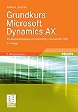 Grundkurs Microsoft Dynamics AX: Die Business-Lösung von Microsoft in Version AX 2009