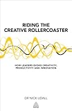 Riding the Creative Rollercoaster: How Leaders Evoke Creativity, Productivity and I