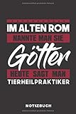 Im Alten Rom Nannte Man Sie Götter Heute Sagt Man Tierheilpraktiker: Lustiges Notizbuch | 120 Seiten | liniert | Notizheft für die Arbeit Oder Ausbildung | Ca. DIN A5 (6x9) Format | Softcover Schw