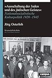 »Ausschaltung der Juden und des jüdischen Geistes«: Nationalsozialistische Kulturpolitik 1920-1945 (Wissenschaftliche Reihe des Fritz Bauer Instituts, 34)