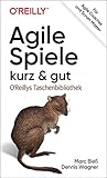 Agile Spiele – kurz & gut: Für Agile Coaches und Scrum M