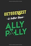 OKTOBERFEST IS BETTER THAN ALLY PALLY: Notizblock | 120 Seiten Weiss, Liniert | Cover Matt | Maße 15,2 X 22,8 Cm (Bxh)