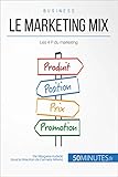 Le marketing mix: Les 4 P du marketing (Gestion & Marketing t. 8) (French Edition)