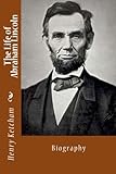 The Life of Abraham Lincoln: Biography
