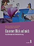 Ein neuer Blick auf mich: Kunsttherapie als Selbsterfahrung