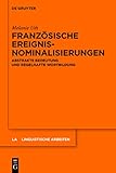 Französische Ereignisnominalisierungen: Abstrakte Bedeutung und regelhafte Wortbildung (Linguistische Arbeiten 540)