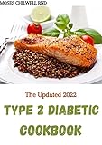 The Updated 2022 Type 2 Diabetic Cookbook: A Guide for the New Diagnosed to Eating Well with Type 2 Diabetes and Prediabetes. Including 150+ Easy And Healthy Recipes (English Edition)