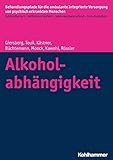 Alkoholabhängigkeit (Behandlungspfade für die ambulante Integrierte Versorgung von psychisch erkrankten Menschen: Evidenzbasiert - leitlinienorientiert - sektorenübergreifend - interdisziplinär)