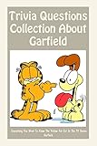 Trivia Questions Collection About Garfield: Everything You Want To Know The Yellow Fat Cat In The TV Series Garfield: Garfield Book Trivia (English Edition)