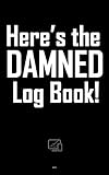 Here's the DAMNED Log Book!: Pocket size Website Log-In book. A secure place to list Website URLs, User names, and Passwords. 5' x 8' 110 pag