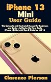 iPhone 13 Mini User Guide: The Complete and Illustrated Manual for Beginners and Seniors to Master the New Apple iPhone 13 Mini with Tips & Tricks for iOS 15 (English Edition)