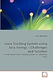 Issue Tracking System using Java Swings ? Challenges and Solution: A Web Based Issue Tracking System for detecting Bug