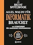 Big Fat Notebook - Alles, was du für Informatik brauchst - Das Starterkit für angehende Programmierer: Nachschlagewerk und Übungsbuch für Schule und S