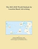 The 2013-2018 World Outlook for Location Based Advertising