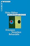Schizophrenie: Erkennen, Verstehen, Behandeln (Beck'sche Reihe 2497)