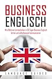 Business Englisch: Mit effektiven Lerntechniken in 30 Tagen Business Englisch lernen und selbstbewusst kommunizieren (BONUS: zahlreiche Übungen & nützliche Vokabeln) (Englisch lernen für Anfänger)