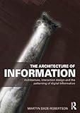 The Architecture of Information: Architecture, Interaction Design and the Patterning of Digital Information (English Edition)