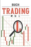 Trading Buch: Handelslogbuch - Journal zum Notieren, Planen und Analysieren Ihrer Forex, Krypto, Aktien oder Futures Strategien - Fü