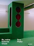 Zara Pfeifer: Du, meine konkrete Utopie: You, my concrete utop