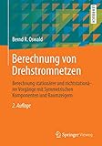 Berechnung von Drehstromnetzen: Berechnung stationärer und nichtstationärer Vorgänge mit Symmetrischen Komponenten und Raumzeig