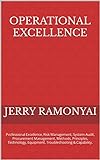 Operational Excellence: Professional Excellence, Risk Management, System Audit, Procurement Management, Methods, Principles, Technology, Equipment, Troubleshooting & Capability. (English Edition)