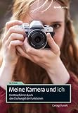 Meine Kamera und ich: Ein Reiseführer durch den Dschungel der Funktionen (Im Fokus)
