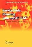 Service Parts Planning with mySAP SCM™: Processes, Structures, and F