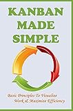 Kanban Made Simple: Basic Principles To Visualize Work & Maximize Efficiency: What Is A 2 Bin Kanban System (English Edition)