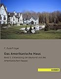 Das Amerikanische Haus: Band 1: Entwicklung der Baukunst und des Amerikanischen H