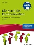 Die Kunst der Kommunikation - inkl. Augmented-Reality-App: In Gesprächen und Vorträgen überzeugen (Haufe Fachbuch 10216)