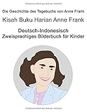 Deutsch-Indonesisch Die Geschichte des Tagebuchs von Anne Frank / Kisah Buku Harian Anne Frank Zweisprachiges Bilderbuch fü