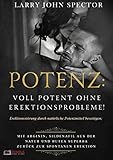 Potenz: Voll potent ohne Erektionsprobleme!: Erektionsstörung durch natürliche Potenzmittel beseitigen; Mit Arginin, Sildenafil aus der Natur und Butea Superba zurück zur spontanen Erek