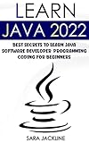 Learn Java 2022: Best Secrets To Learn Java Software Developer: Programming Coding For Beginners (English Edition)