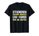 LKW - Fahrer Studieren kann jeder Lastwagenfahrer Bekleidung T-S