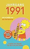 Jahrgang 1991 und so beliebt wie ... ein Serienstar: Das Geschenkbuch für Frauen zum 30. Geburtstag