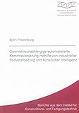 Geometrieunabhängige automatisierte Kommissionierung mithilfe von industrieller Bildverarbeitung und künstlicher Intelligenz (Berichte aus dem Institut für Konstruktions- und Fertigungstechnik)