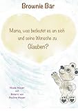Brownie Bär: Mama, was bedeutet es an sich und seine Wünsche zu Glauben?