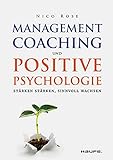 Management Coaching und Positive Psychologie: Stärken stärken, sinnvoll wachsen (Haufe Fachbuch)