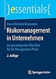 Risikomanagement in Unternehmen: Ein grundlegender Überblick für die Management-Praxis (essentials)