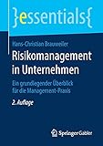 Risikomanagement in Unternehmen: Ein grundlegender Überblick für die Management-Praxis (essentials)