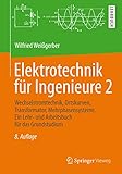 Elektrotechnik für Ingenieure 2: Wechselstromtechnik, Ortskurven, Transformator, Mehrphasensysteme. Ein Lehr- und Arbeitsbuch für das G