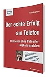 Der echte Erfolg am Telefon: Menschen ohne Callcenter-Floskeln erreichen (praxiskompakt)