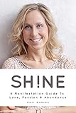 SHINE: A Manifestation Guide to Love, Passion & Abundance (English Edition)