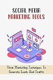 Social Media Marketing Tools: Viral Marketing Techniques To Generate Leads And Traffic: Social Media Marketing Definition (English Edition)