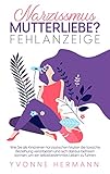 Narzissmus Mutterliebe? Fehlanzeige!: Wie Sie als Kind einer narzisstischen Mutter die toxische Beziehung verarbeiten und sich daraus befreien können, um ein selbstbestimmtes Leben zu fü