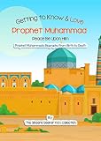 Story of Prophet Muhammad for Kids; Getting to Know & Love Prophet Muhammad | Prophet Mohammad for Kids: Your Child’s Very First Introduction to Prophet ... (Islam for Kids Series) (English Edition)